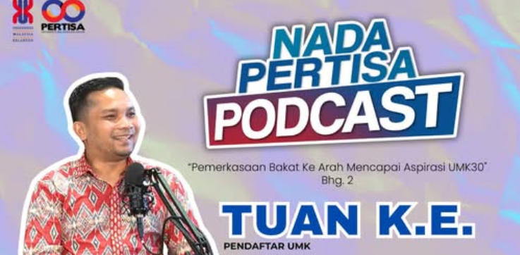 Nada Pertisa Podcast Eps. 2 - Pendaftar UMK - Pemerkasaan Bakat Kearah Mencapai Aspirasi UMK30 Bhg.2